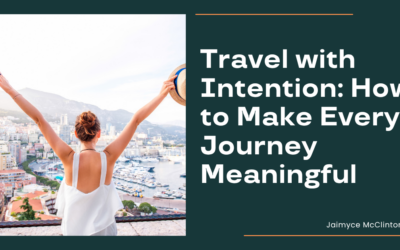 Travel with Intention: How to Make Every Journey Meaningful