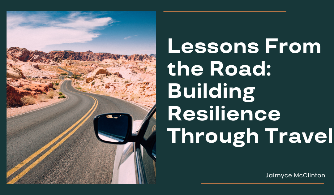 Lessons From the Road: Building Resilience Through Travel
