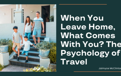 When You Leave Home, What Comes With You? The Psychology of Travel